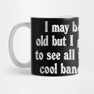 I May Be Old / Funny Music Lover Gift Mug